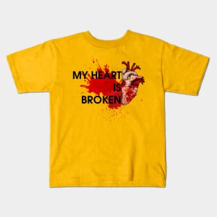 MY HEART IS BROKEN Kids T-Shirt